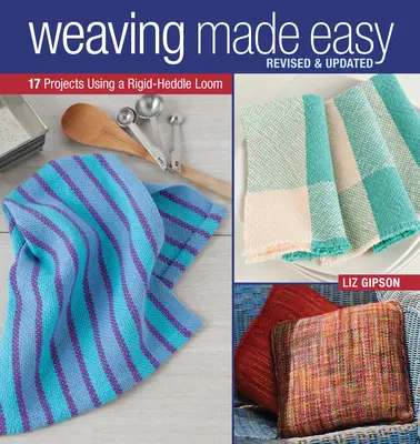 Weaving Made Easy Revised and Updated: 17 proiecte cu ajutorul unui război de țesut cu leagăn rigid - Weaving Made Easy Revised and Updated: 17 Projects Using a Rigid-Heddle Loom