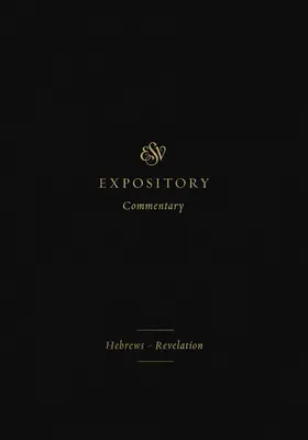 ESV Expository Commentary (Volumul 12): Evrei-Revelație - ESV Expository Commentary (Volume 12): Hebrews-Revelation