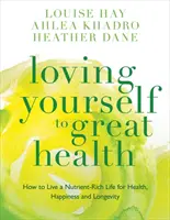 Iubindu-te pe tine însuți pentru o sănătate excelentă - Gânduri și hrană?dieta supremă - Loving Yourself to Great Health - Thoughts & Food?The Ultimate Diet