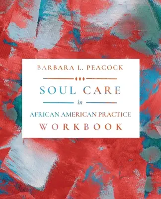 Îngrijirea sufletului în practica afro-americană Caiet de lucru - Soul Care in African American Practice Workbook