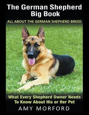 The German Shepherd Big Book: Totul despre rasa ciobănesc german (Large Print): Ce trebuie să știe fiecare proprietar de ciobănesc despre animalul său de companie - The German Shepherd Big Book: All About the German Shepherd Breed (Large Print): What Every Shepherd Owner Needs to Know About His or Her Pet