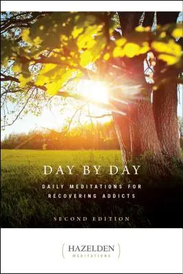 Zi de zi: Meditații zilnice pentru dependenții în recuperare, ediția a doua - Day by Day: Daily Meditations for Recovering Addicts, Second Edition