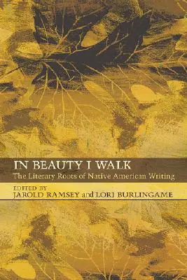In Beauty I Walk: Rădăcinile literare ale scrierilor nativilor americani - In Beauty I Walk: The Literary Roots of Native American Writing