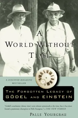 O lume fără timp: Moștenirea uitată a lui Godel și Einstein - A World Without Time: The Forgotten Legacy of Godel and Einstein