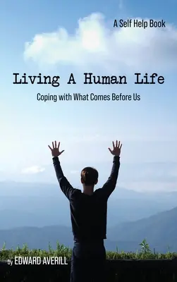 Trăind o viață umană: Cum să facem față la ceea ce ne stă înainte - Living a Human Life: Coping with What Comes Before Us