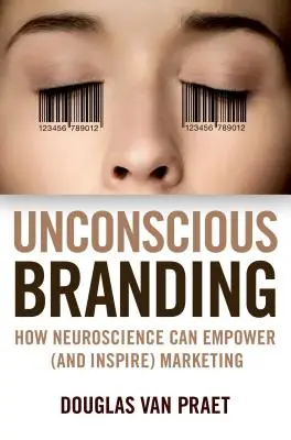 Branding inconștient: Cum poate neuroștiința să stimuleze (și să inspire) marketingul - Unconscious Branding: How Neuroscience Can Empower (and Inspire) Marketing