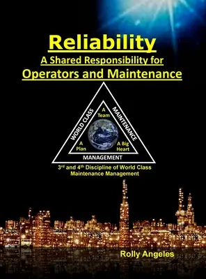 Reliability - A Shared Responsibility for Operators and Maintenance: Sequel on World Class Maintenance Management - Cele 12 discipline și mentenanța - Reliability - A Shared Responsibility for Operators and Maintenance: Sequel on World Class Maintenance Management - The 12 Disciplines and Maintenance