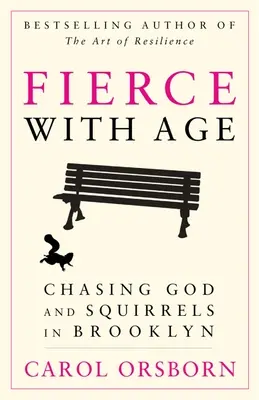 Feroce cu vârsta: Urmărindu-l pe Dumnezeu și veverițele din Brooklyn - Fierce with Age: Chasing God and Squirrels in Brooklyn