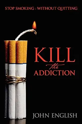 Omoară dependența: Nu mai fumați: Fără să renunți - Kill the Addiction: Stop Smoking: Without Quitting