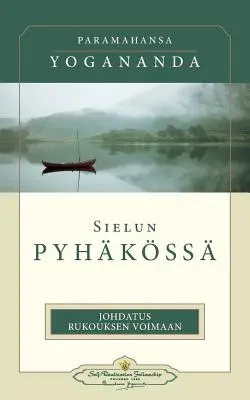 Sielun Pyhkss: Johdatus Rukouksen Voimaan: - În sanctuarul sufletului (finlandeză) - Sielun Pyhkss: Johdatus Rukouksen Voimaan: - In the Sanctuary of the Soul (Finnish)