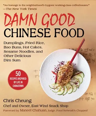 Mâncare chinezească al naibii de bună: Dumplings, Egg Rolls, Bao Buns, Sesame Noodles, Roast Duck, Fried Rice, and More--50 Recipes Inspired by Life in China - Damn Good Chinese Food: Dumplings, Egg Rolls, Bao Buns, Sesame Noodles, Roast Duck, Fried Rice, and More--50 Recipes Inspired by Life in China