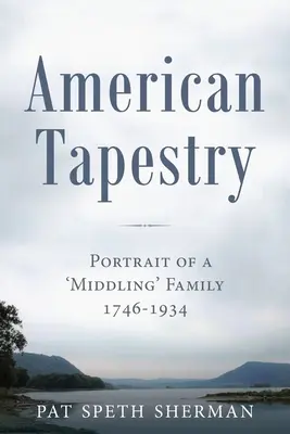 Tapiserie americană: Portretul unei familii „medii”, 1746-1934 - American Tapestry: Portrait of a 'Middling' Family, 1746-1934