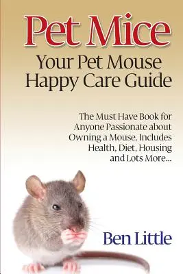 Șoareci de companie - Ghidul tău de îngrijire fericită a șoarecilor de companie - Pet Mice - Your Pet Mouse Happy Care Guide
