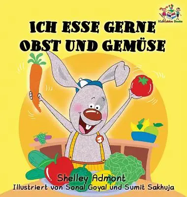 Ich esse gerne Obst und Gemse (Carte germană pentru copii): Îmi place să mănânc fructe și legume - Ich esse gerne Obst und Gemse (German Children's Book): I Love to Eat Fruits and Vegetables