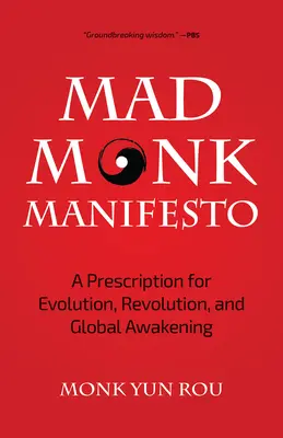 Manifestul călugărului nebun: O rețetă pentru evoluție, revoluție și trezire globală - The Mad Monk Manifesto: A Prescription for Evolution, Revolution, and Global Awakening