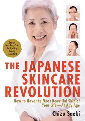 Revoluția japoneză a îngrijirii pielii: Cum să ai cea mai frumoasă piele din viața ta - la orice vârstă - The Japanese Skincare Revolution: How to Have the Most Beautiful Skin of Your Life--At Any Age