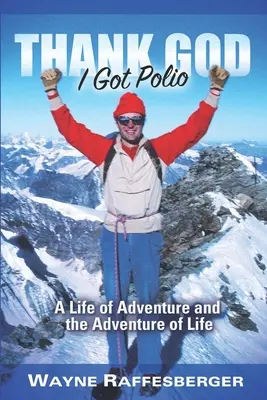 Slavă Domnului că am făcut poliomielită: A Life of Adventure and the Adventure of Life (O viață de aventură și aventura vieții) - Thank God I Got Polio: A Life of Adventure and the Adventure of Life