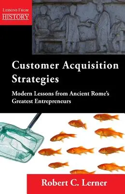 Strategii de achiziție a clienților: Lecții moderne de la cei mai mari antreprenori ai Romei Antice - Customer Acquisition Strategies: Modern Lessons from Ancient Rome's Greatest Entrepreneurs