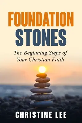 Pietre de temelie: Primii pași ai credinței tale creștine - Foundation Stones: The Beginning Steps of Your Christian Faith