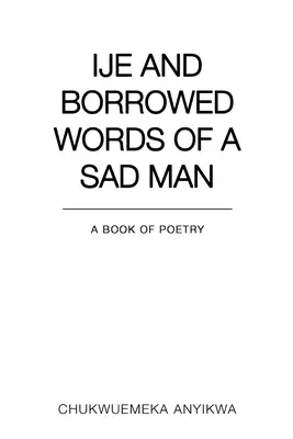 Ije și cuvintele împrumutate ale unui om trist - Ije and Borrowed Words of a Sad Man
