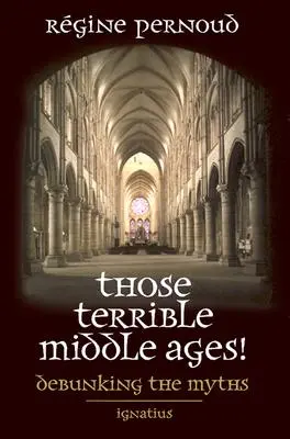 Teribilul Ev Mediu: Dezmințirea miturilor (Debunking the Myths) - Those Terrible Middle Ages: Debunking the Myths