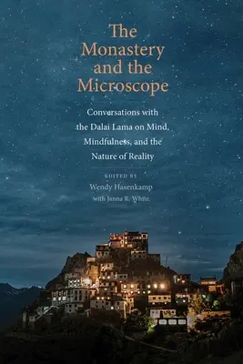 Mănăstirea și microscopul: Conversații cu Dalai Lama despre minte, atenție și natura realității (Conversations with the Dalai Lama on Mind, Mindfulness, and the Nature of Reality) - The Monastery and the Microscope: Conversations with the Dalai Lama on Mind, Mindfulness, and the Nature of Reality