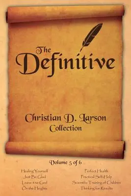 Christian D. Larson - Colecția definitivă - Volumul 5 din 6 - Christian D. Larson - The Definitive Collection - Volume 5 of 6