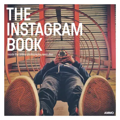 Cartea Instagram: În interiorul revoluției fotografiei online - The Instagram Book: Inside the Online Photography Revolution
