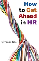 Cum să avansezi în domeniul resurselor umane - How to Get Ahead in HR