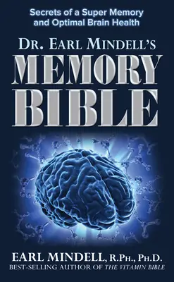 Biblia memoriei a Dr. Earl Mindell: Secretele unei super memorii și ale unei sănătăți optime a creierului - Dr. Earl Mindell's Memory Bible: Secrets of a Super Memory and Optimal Brain Health
