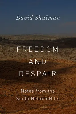 Libertate și disperare: Însemnări din Dealurile Hebronului de Sud - Freedom and Despair: Notes from the South Hebron Hills