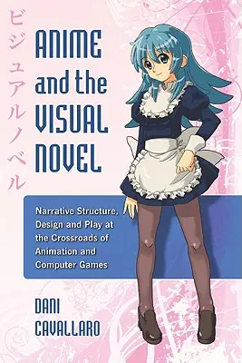 Anime și romanul vizual: Structura narativă, designul și jocul la intersecția dintre animație și jocurile pe calculator - Anime and the Visual Novel: Narrative Structure, Design and Play at the Crossroads of Animation and Computer Games