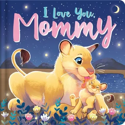Te iubesc, mami: Carte de carton căptușită - I Love You, Mommy: Padded Board Book