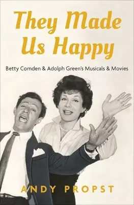 Ne-au făcut fericiți: Betty Comden & Adolph Green's Musicals & Movies - They Made Us Happy: Betty Comden & Adolph Green's Musicals & Movies