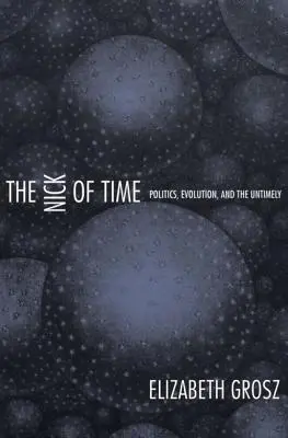 The Nick of Time: Politică, evoluție și intempestiv - The Nick of Time: Politics, Evolution, and the Untimely