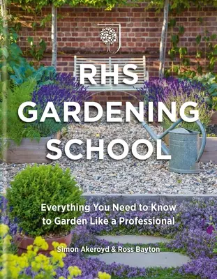 Rhs Școala de grădinărit: Tot ce trebuie să știi ca să grădinărești ca un profesionist - Rhs Gardening School: Everything You Need to Know to Garden Like a Professional