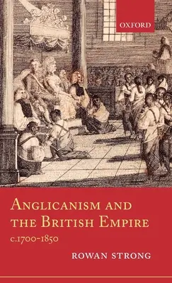 Anglicanismul și Imperiul Britanic, C.1700-1850 - Anglicanism and the British Empire, C.1700-1850