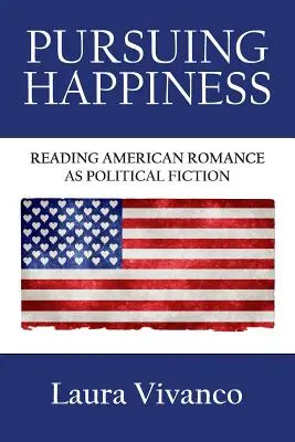 Pursuing Happiness: Lectura romanului american ca ficțiune politică - Pursuing Happiness: Reading American Romance as Political Fiction