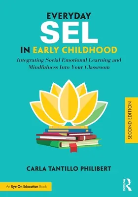 Everyday Sel in Early Childhood: Integrarea învățării socio-emoționale și a mindfulness-ului în clasa dumneavoastră - Everyday Sel in Early Childhood: Integrating Social Emotional Learning and Mindfulness Into Your Classroom