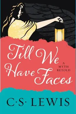Până când vom avea fețe: A Myth Retold - Till We Have Faces: A Myth Retold