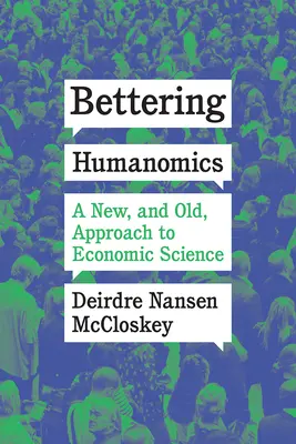 Bettering Humanomics: O abordare nouă, și veche, a științei economice - Bettering Humanomics: A New, and Old, Approach to Economic Science