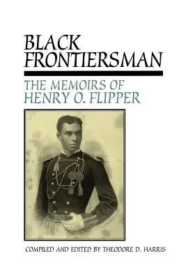 Black Frontiersman: Memoriile lui Henry O. Flipper, primul negru absolvent al West Point - Black Frontiersman: The Memoirs of Henry O. Flipper, First Black Graduate of West Point