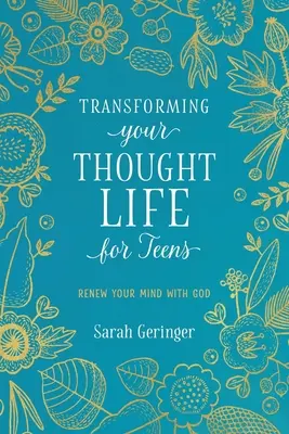Transformându-ți viața gândurilor pentru adolescenți: Înnoiește-ți mintea cu Dumnezeu - Transforming Your Thought Life for Teens: Renew Your Mind with God