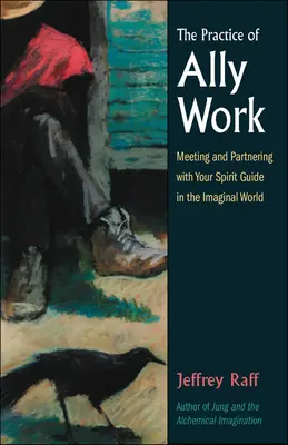 Practica lucrului cu aliații: Întâlnirea și parteneriatul cu ghidul tău spiritual în lumea imaginară - The Practice of Ally Work: Meeting and Partnering with Your Spirit Guide in the Imaginal World