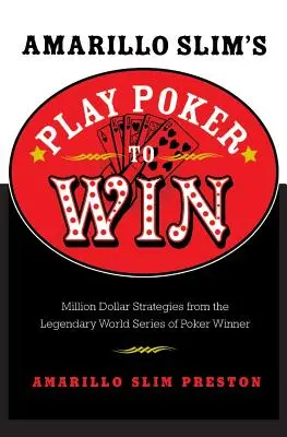 Amarillo Slim's Play Poker to Win: Strategii de milioane de dolari de la legendarul câștigător al World Series of Poker - Amarillo Slim's Play Poker to Win: Million Dollar Strategies from the Legendary World Series of Poker Winner