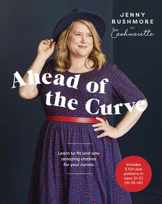 Ahead of the Curve: Învață să potrivești și să coși haine uimitoare pentru curbele tale - Ahead of the Curve: Learn to Fit and Sew Amazing Clothes for Your Curves