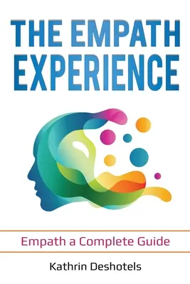 Experiența empatică: Empatia un ghid complet - The Empath Experience: Empath a Complete Guide