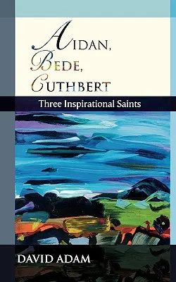 Aidan, Beda, Cuthbert: Trei sfinți inspiratori - Aidan, Bede, Cuthbert: Three Inspirational Saints