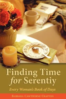Găsirea timpului pentru seninătate: Cartea de zile a fiecărei femei - Finding Time for Serenity: Every Woman's Book of Days
