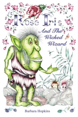 Rose Iris și vrăjitorul cel rău - Rose Iris and the Wicked Wizard